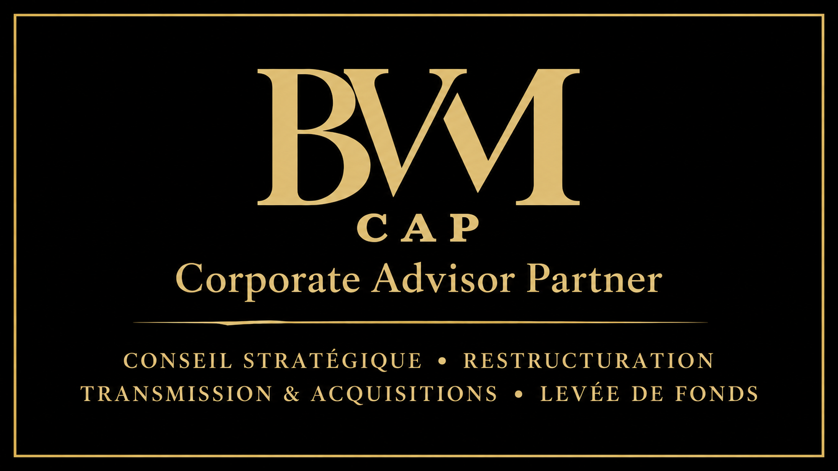 BVM CAP — Corporate Advisor Partner — Conseil stratégique, restructuration, transmission et acquisitions, levée de fonds